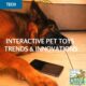 Interactive Pet Toys Trends and Innovations